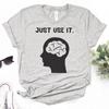 Just Use Your Brain Tee Women Graphic T Shirt Girl Streetwear Comic Funny Clothing