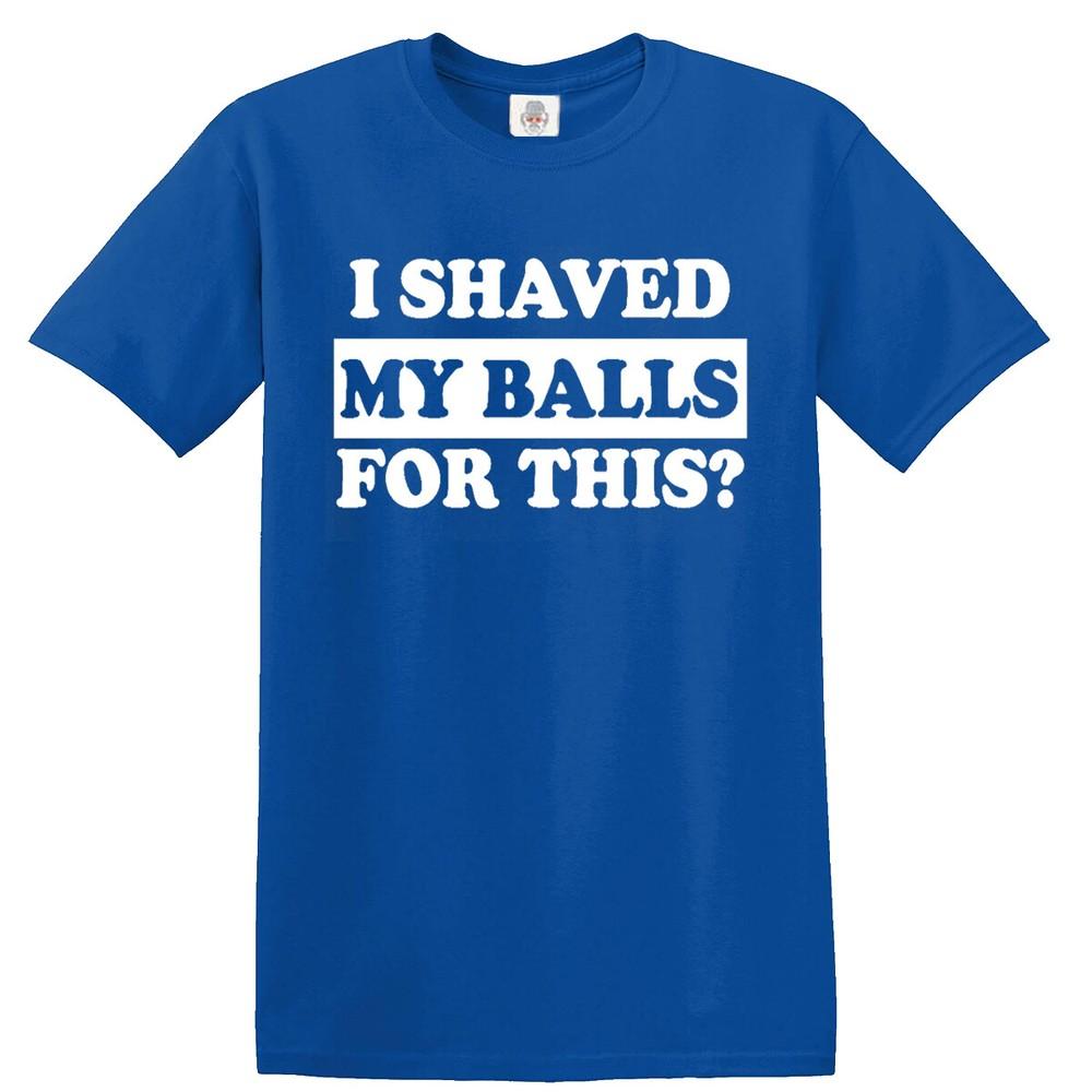 I shaved my balls for this mens tshirt funny adult humor rude offensive top