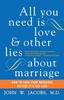 Книга All You Need Is Love and Other Lies About Marriage : How To Save Your Marriage Before It's Too Late