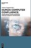 The Human Computer Confluence : Transforming Human Experience Through Symbiotic Technologies Book