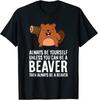 Always Be Yourself Unless You Can Be A Beaver Unisex T-Shirt