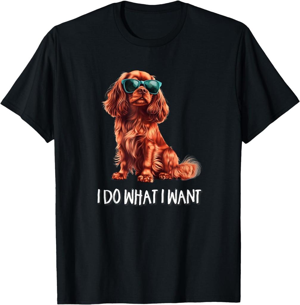 Funny What I Want Ruby Cavalier King Charles Spaniel Lover T-Shirt