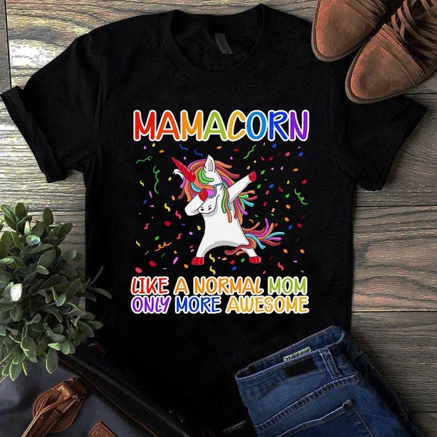 Mamacorn Like a Normal Mom Only More Awesome Mother Gift Men's and Women's T-shirts