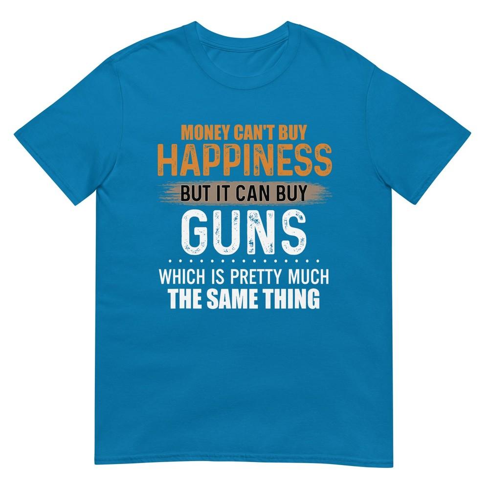 Money Cant Buy Happiness But It Can Buy Guns TShirt