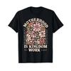 Floral Vintage Motherhood Is Kingdom Work Mama Mothers Day T-Shirt