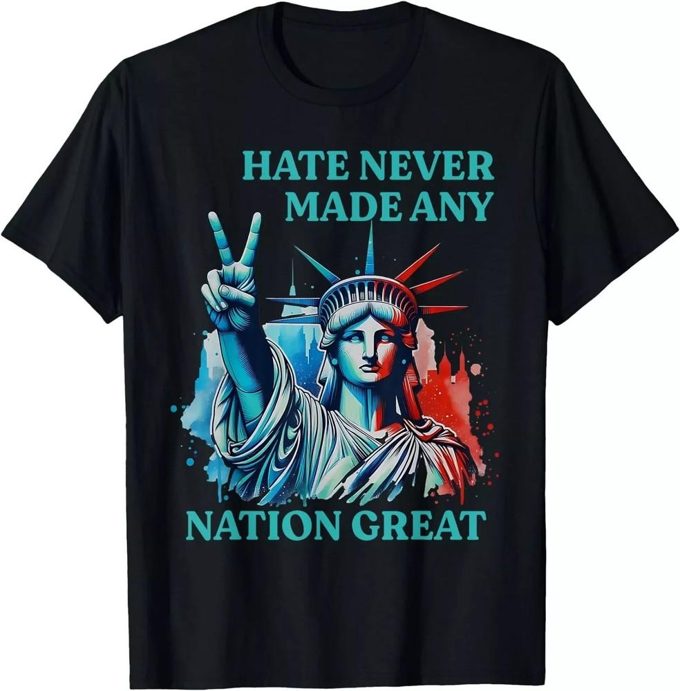 Statue of Liberty Hate Never Made Nation Great T-shirt