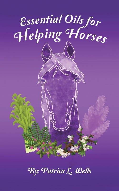 The Essential Oils For Helping Horses by Patrica L. Wells - Paperback Book