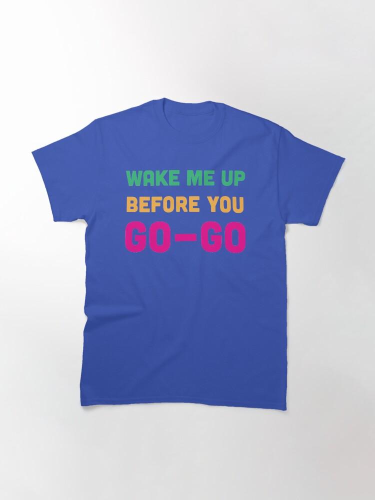 Бам! Классическая футболка Wake Me Up Before You Go Go