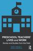 The Preschool Teachers' Lives and Work : Stories and Studies from the Field Book