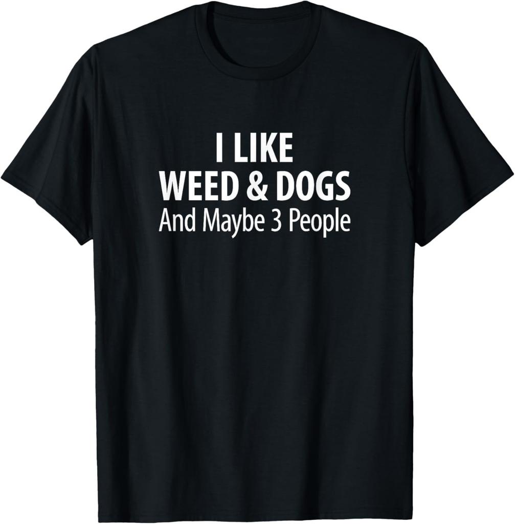 Funny Shirt I Like Weed Dogs And Maybe 3 People Gift Unisex T-Shirt
