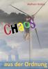 Книга Chaos Aus Der Ordnung : Beliebigkeit Statt Wahrheit. Auslegung Statt Freiheit. Korruption Statt Echtheit.