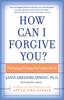 The How Can I Forgive You? : The Courage To Forgive, The Freedom Not To Book