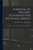 Книга A Manual of Military Telegraphy for the Signal-Service : United States Army, Embracing Permanent and Field Lines