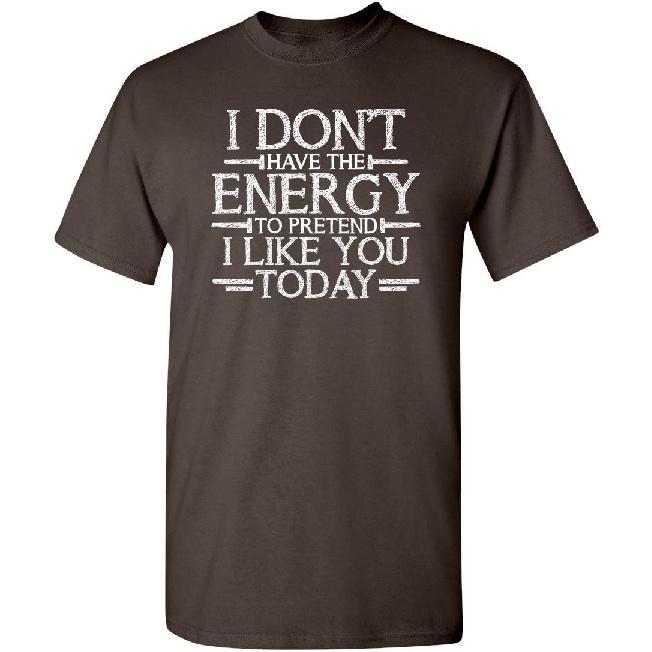Don’t Have Energy to Pretend Today Funny T Shirt | Relaxed Mens Graphic Tee | Casual Novelty T Shirts with Humor