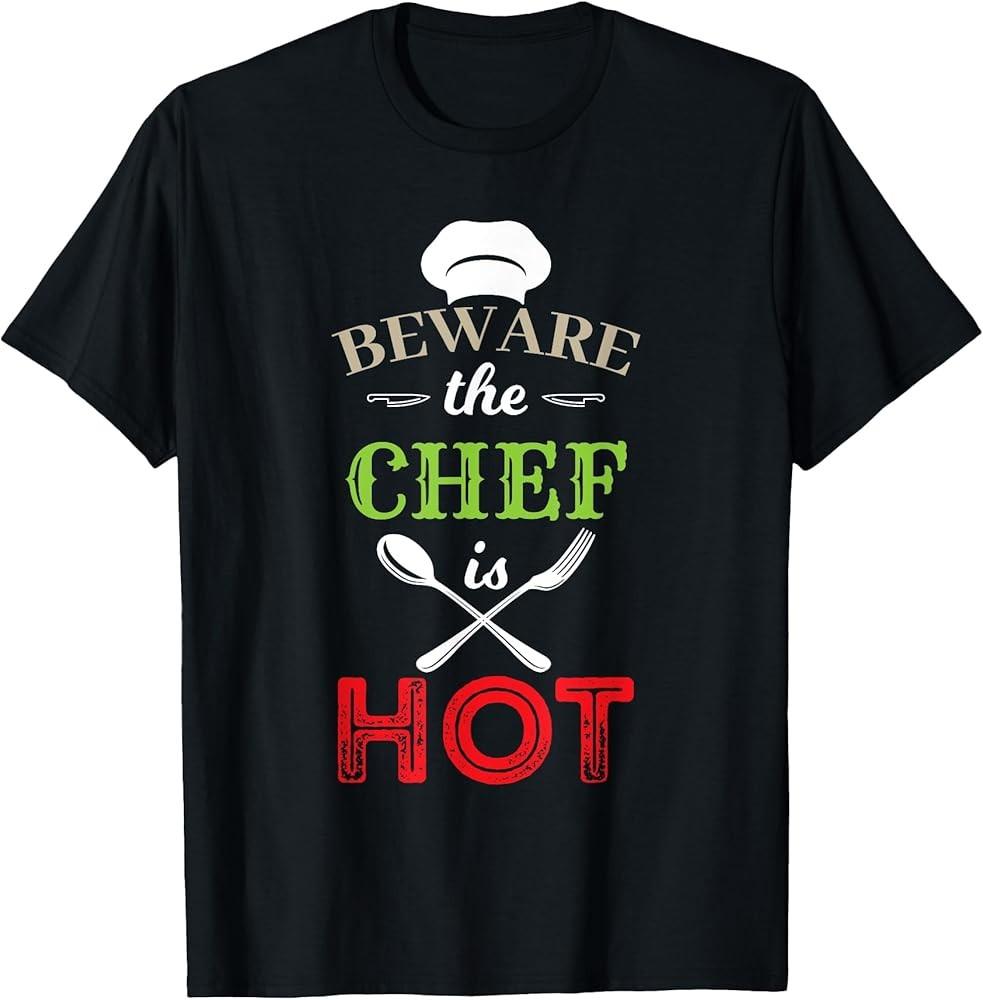 Beware The Chef Is Hot Chef Weapons Funny TShirt Unisex T-Shirt