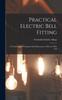 Книга Practical Electric Bell Fitting : A Treatise On the Fitting-up And Maintenance of Electric Bells And