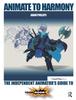 Книга Animate To Harmony : The Independent Animator's Guide To Toon Boom