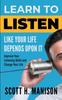 The Learn To Listen Like Your Life Depends Upon It : Improve Your Listening Skills and Change Your Life Book