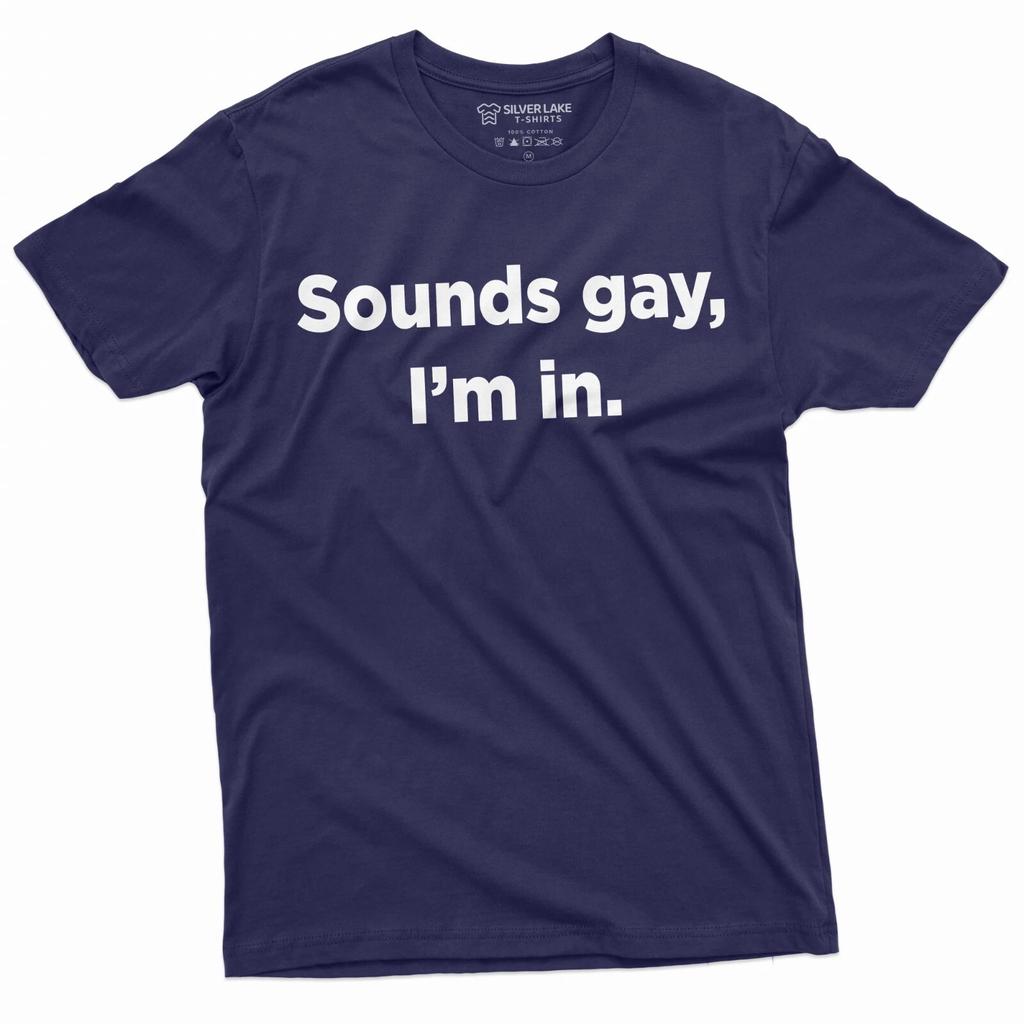Men's Funny LGBT T-shirt Sounds Gay I am in Tee Shirt LGBTQ Birthday Gift tee
