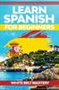 Книга Learn Spanish For Beginners Illustrated Step By Step Guide For Complete Beginne by White Belt Mastery - Paperback
