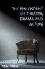 The The Philosophy of Theatre, Drama and Acting Book