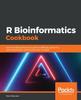 Книга R Bioinformatics Cookbook : Use R and Bioconductor To Perform RNAseq, Genomics, Data Visualization, and Bioinformatic Analysis