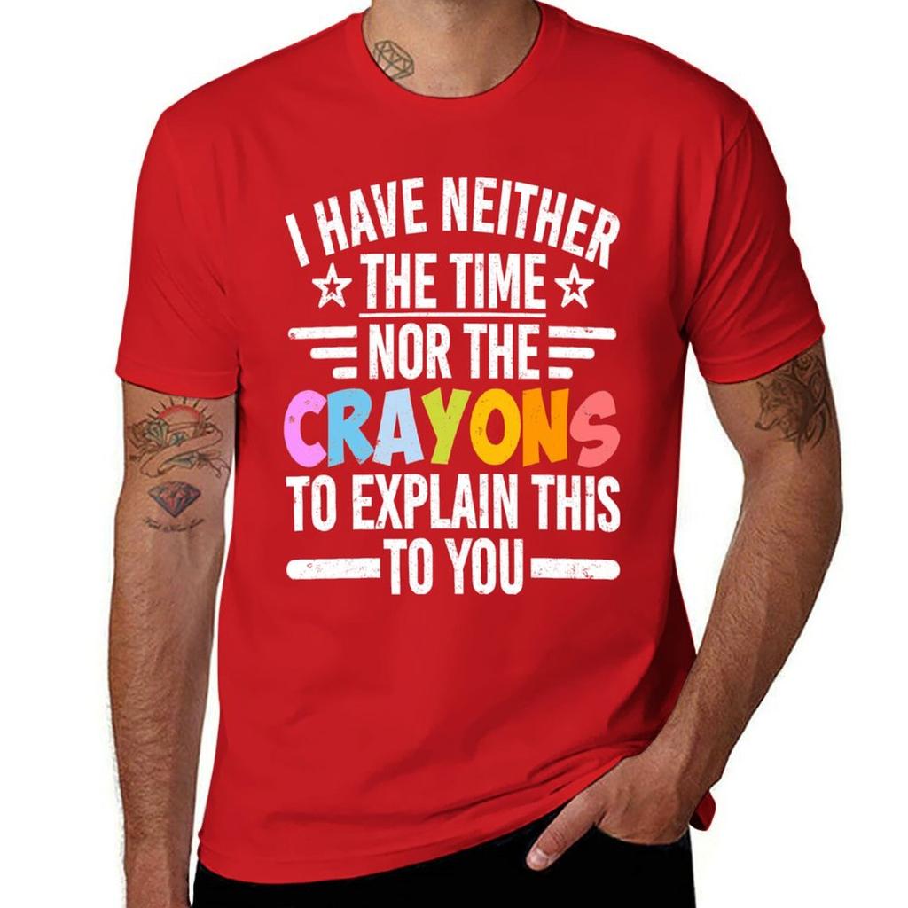 I Have Neither The Time Nor The Crayons To Explain This To You T-Shirt plus sizes hippie clothes men t shirts