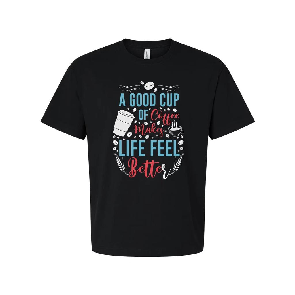 A Good Cup Of Coffee Makes Life Feel Better Unisex Short Sleeve Graphic Tee For