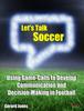 Книга Let's Talk Soccer : Using Game-Calls To Develop Communication and Decision-Making In Football