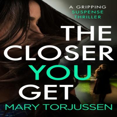 Чем ближе ты подходишь (The Closer You Get) Мэри Торьюссен Мягкая обложка 9781788633932