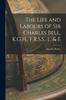 Книга The Life and Labours of Sir Charles Bell, K.G.H., F.R.S.S., L. & E