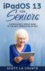 Книга iPadOS For Seniors : A Ridiculously Simple Guide To the Next Generation of iPad