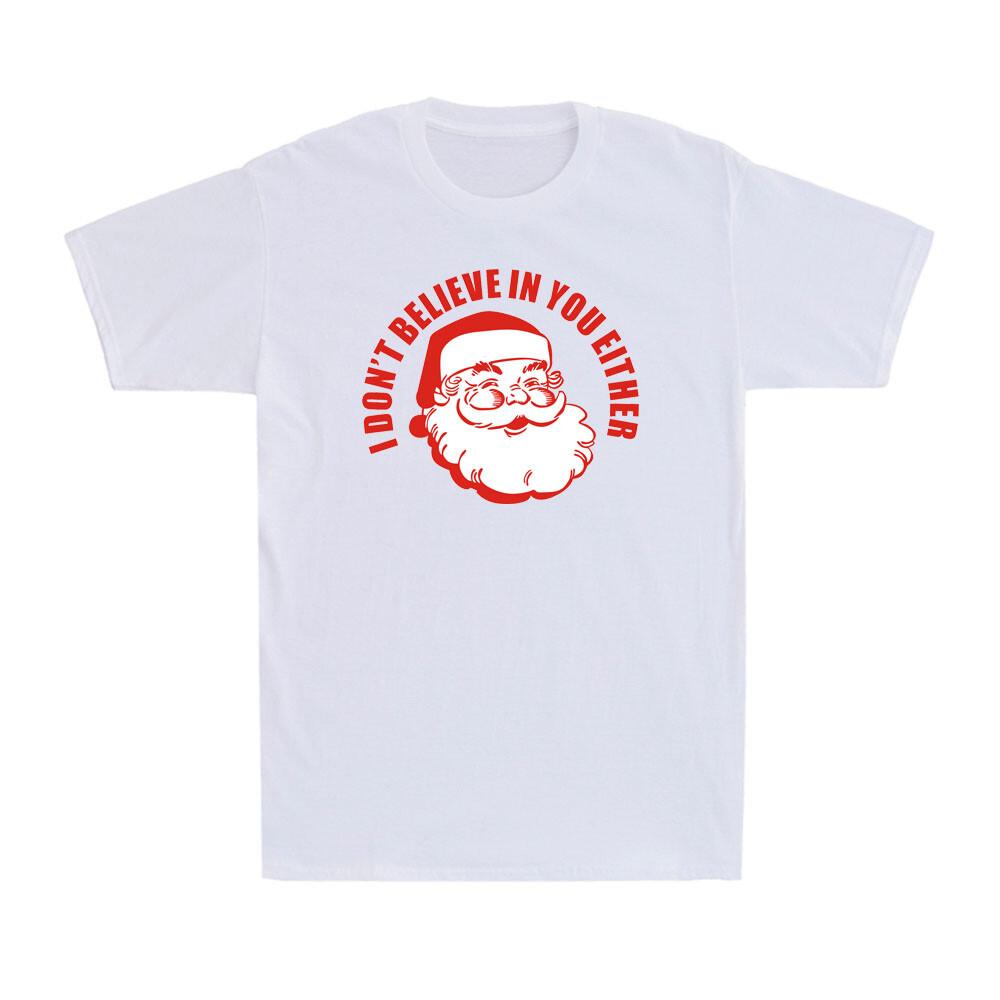 I Don't Believe in You Either Funny Santa Christmas Gift Men's T-Shirt