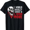 I Would Totally Survive In A Horror Movie. Funny Skull T-Shirt