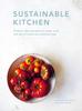 The Sustainable Kitchen : Projects, Tips and Advice To Shop, Cook and Eat In a More Eco-conscious Way Volume 5 Book