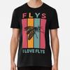 I Love Flys T-Shirt S-5XL Best T-Shirt
