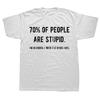 Novelty Awesome 70% of People Are Stupid I'm Obviously The Other 40% Tops Sarcastic Humor Birthday Gifts Casual T-shirt Unisex