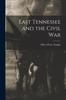 Книга East Tennessee and the Civil War
