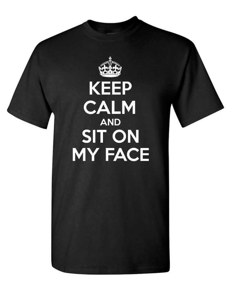 Keep Calm Sit On My Face T-Shirt College Spring Break Funny Dirty Humor Gag Gift Unisex T-Shirt