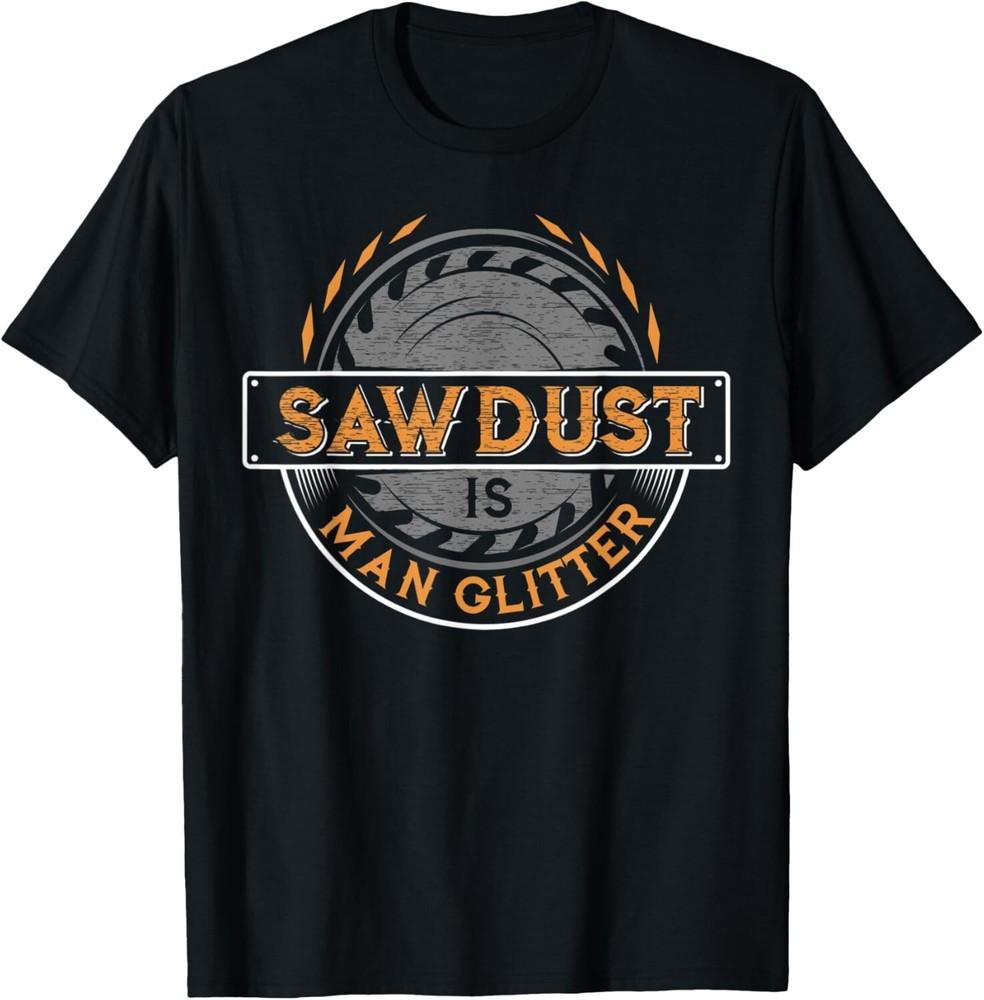 Sawdust is Man Glitter T-Shirt for Woodworkers Carpenters Gift Unisex T-Shirt