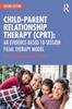 Книга Child-Parent Relationship Therapy (CPRT) : An Evidence-Based 10-Session Filial Therapy Model
