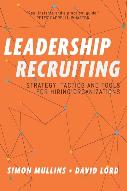 The Leadership Recruiting : Strategy, Tactics and Tools for Hiring Organizations : 1 Book