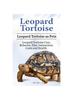 Книга Leopard Tortoise. Leopard Tortoise As Pets. Leopard Tortoise Care, Behavior, Diet, Interaction, Costs and Health.
