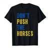 Don’t Push The Horses – Funny Meme Quote for Sarcastic Minds T-shirt Men Women Men Women Clothing Streetwear high quality tees