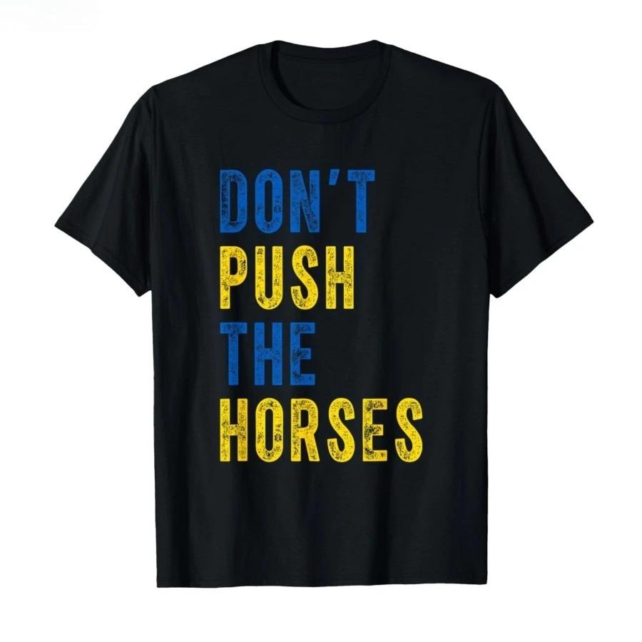 Don’t Push The Horses – Funny Meme Quote for Sarcastic Minds T-shirt Men Women Men Women Clothing Streetwear high quality tees