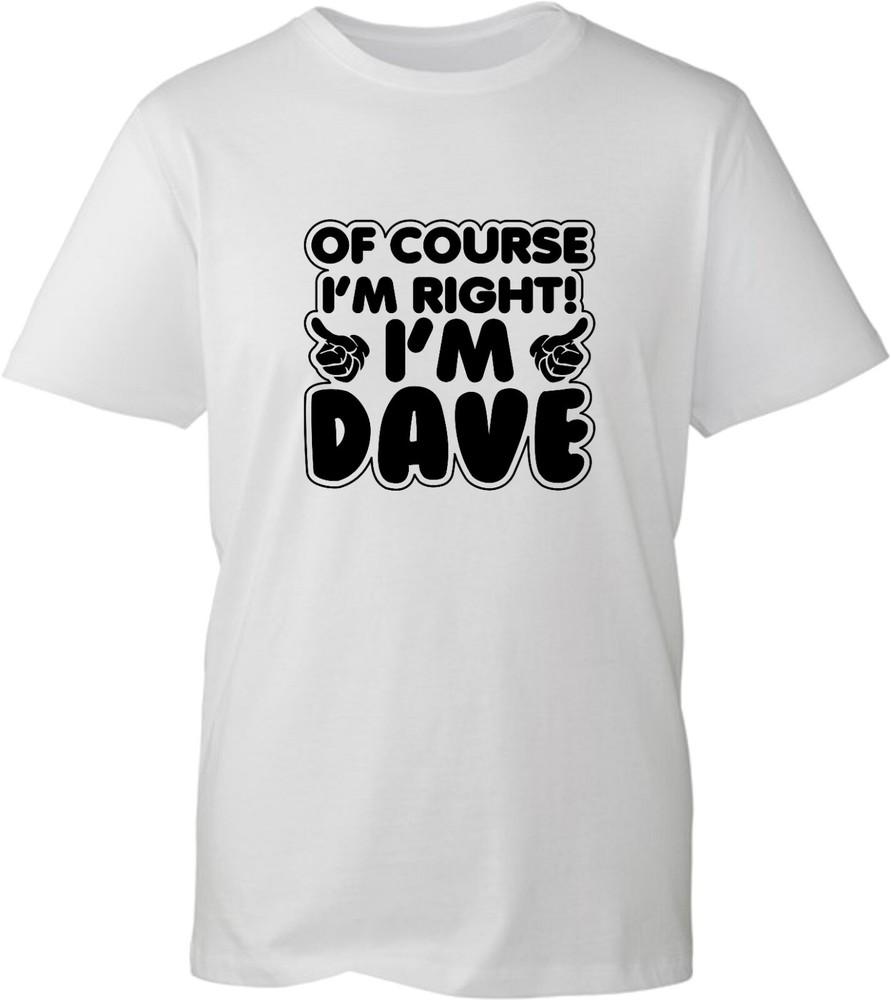 Of Course Im Right Im Dave Tshirt Thumbs Up Sarcastic Joke Meme Unisex Tee Top