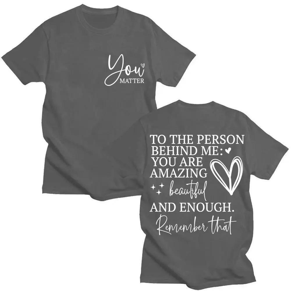 You Are Enough TShirt Dear Person Behind Me You Are Amazing Creative Funny Oversized Cotton Fashion TShirt for Unisex