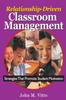 The Relationship-Driven Classroom Management : Strategies That Promote Student Motivation Book