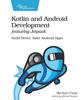 Книга Kotlin and Android Develoment Featuring Jetpack : Build Better, Safer Android Apps
