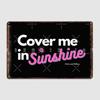 Cover Me In Sunshine Metal Sign Club Party Pub Garage Design Poster Tin Sign Posters